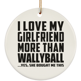 I Love My Girlfriend More Than Wallyball - Circle Ornament