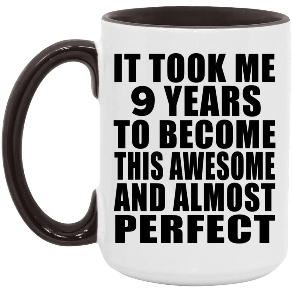 9th Birthday Took 9 Years To Become Awesome & Perfect - 15oz Accent Mug Black