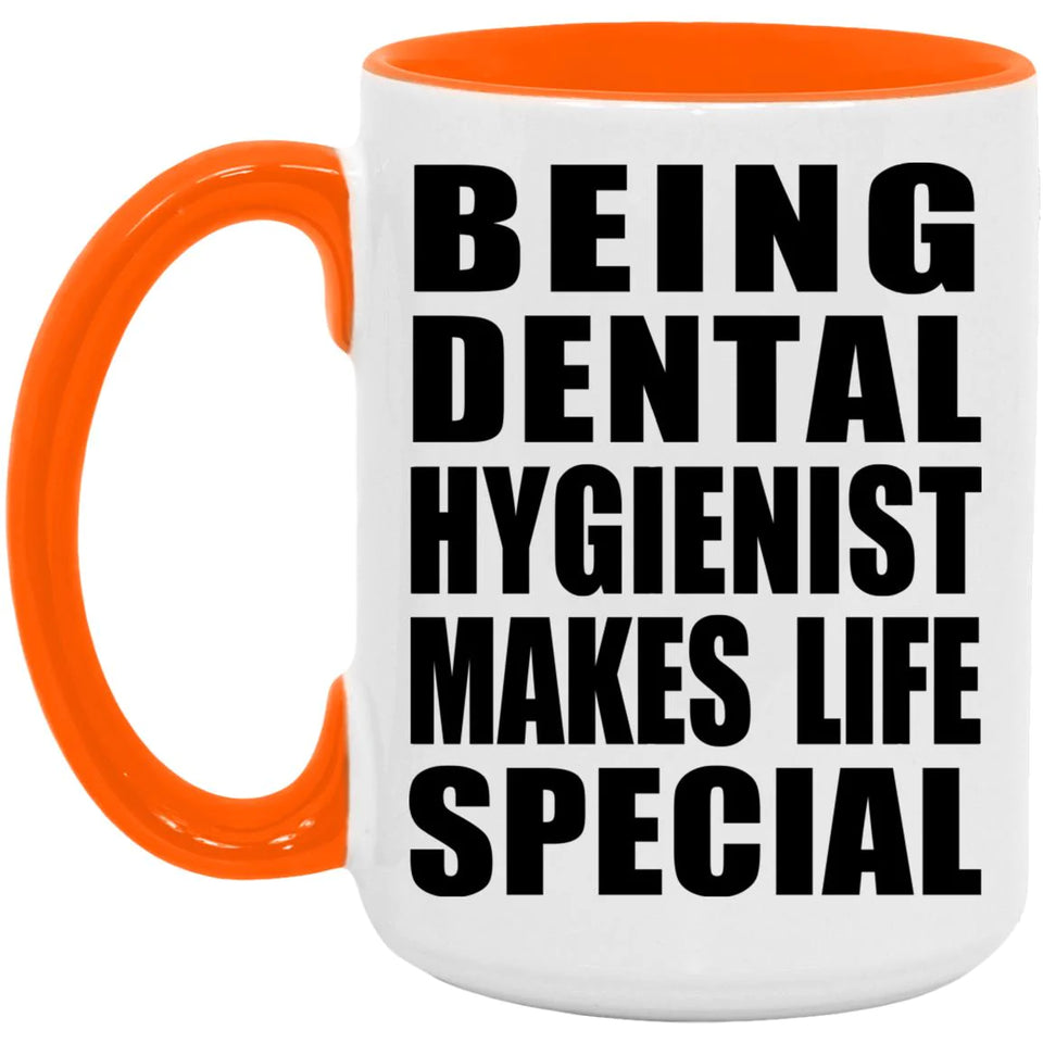 Being Dental Hygienist Makes Life Special - 15oz Accent Mug Orange