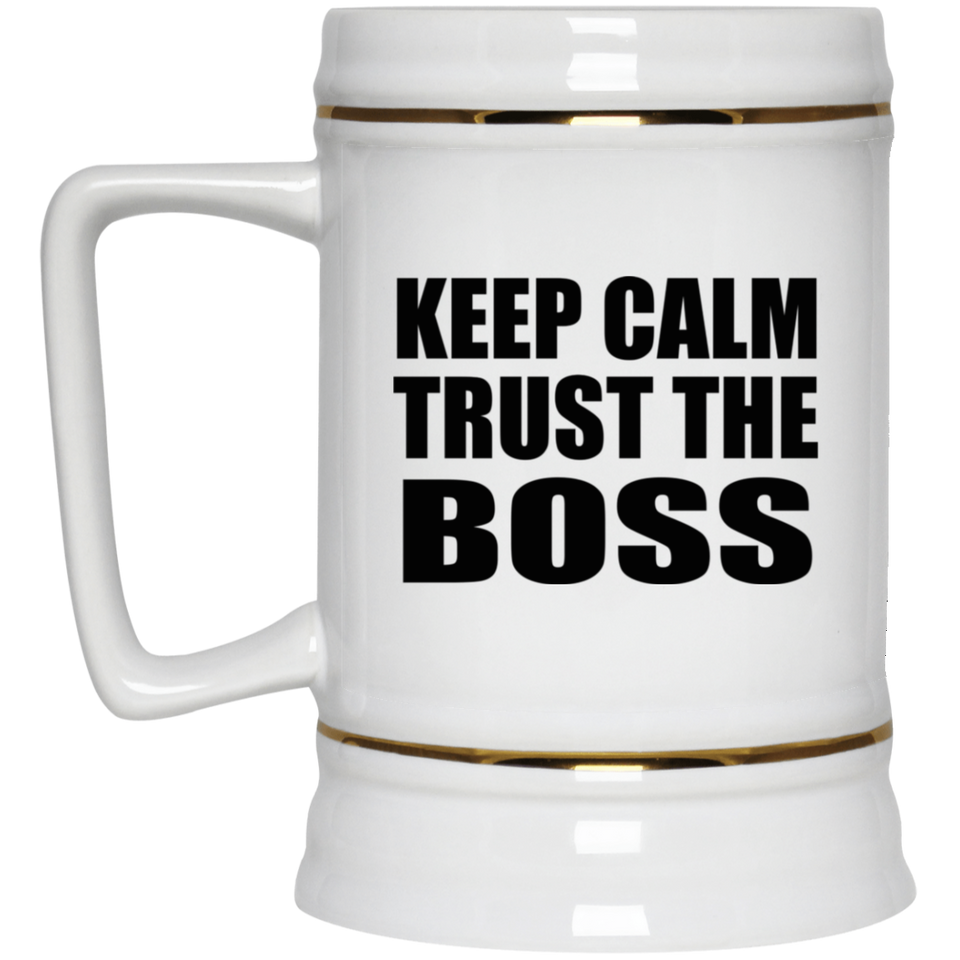 Keep Calm and Trust The Boss - Beer Stein