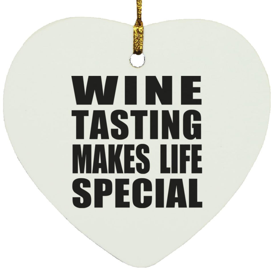 Wine Tasting Makes Life Special - Heart Ornament