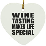 Wine Tasting Makes Life Special - Heart Ornament