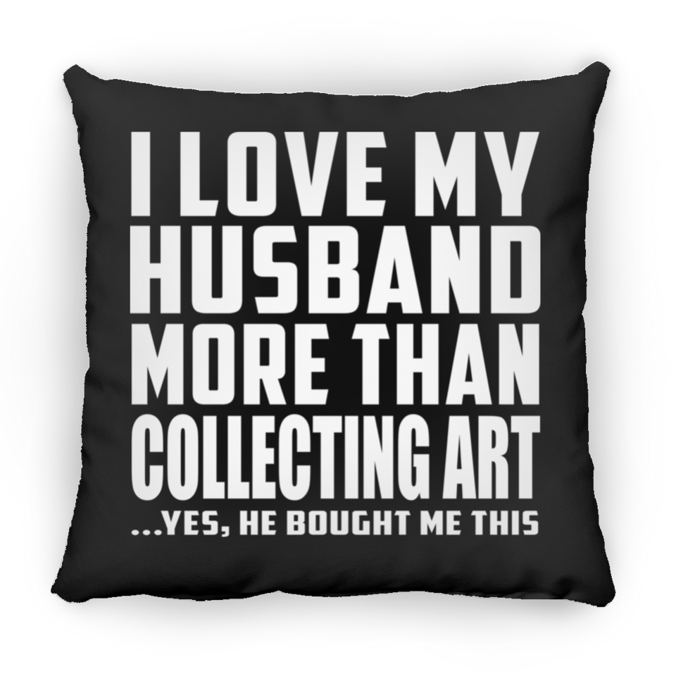 I Love My Husband More Than Collecting Art - Throw Pillow Black