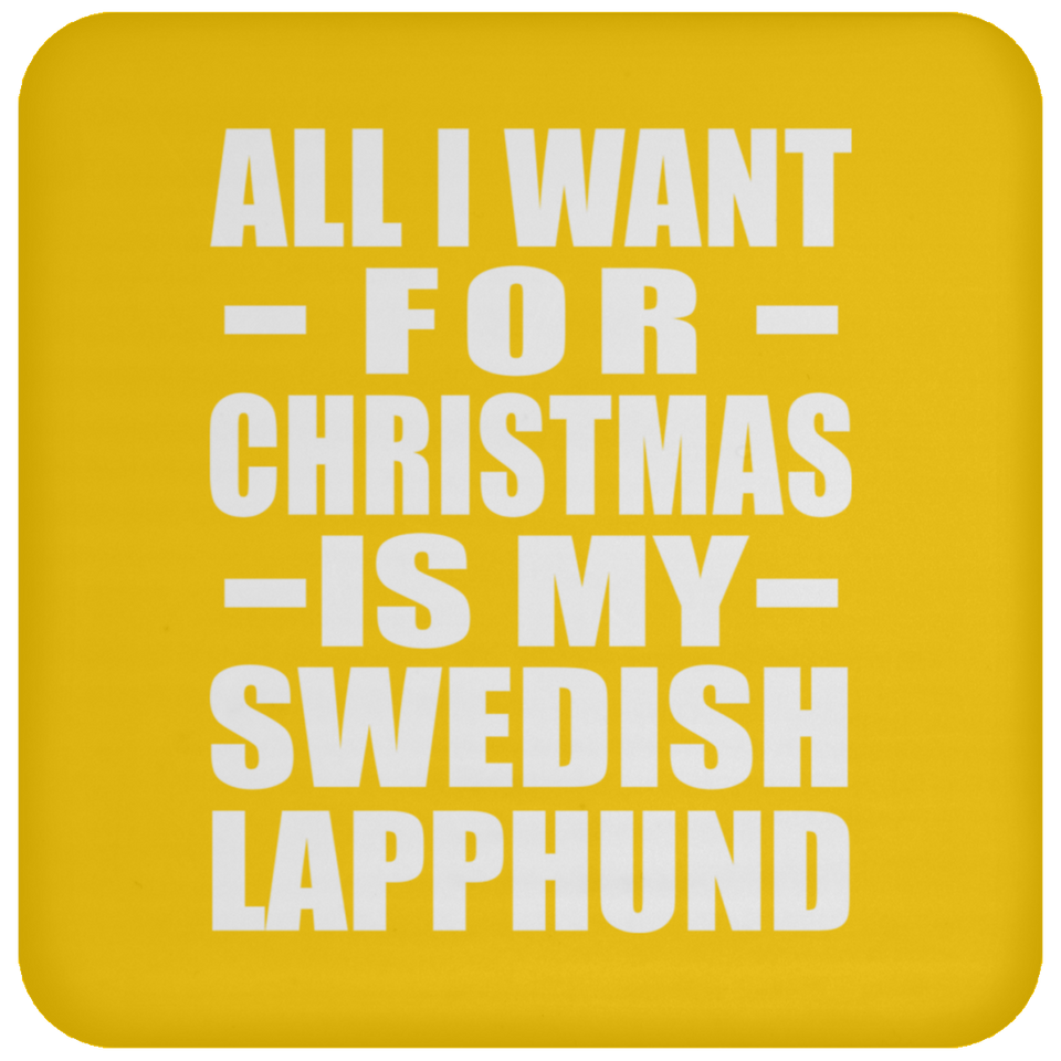 All I Want For Christmas Is My Swedish Lapphund - Coaster