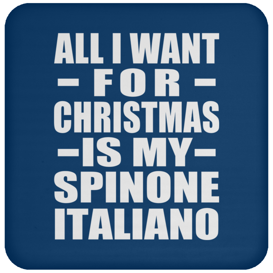 All I Want For Christmas Is My Spinone Italiano - Coaster