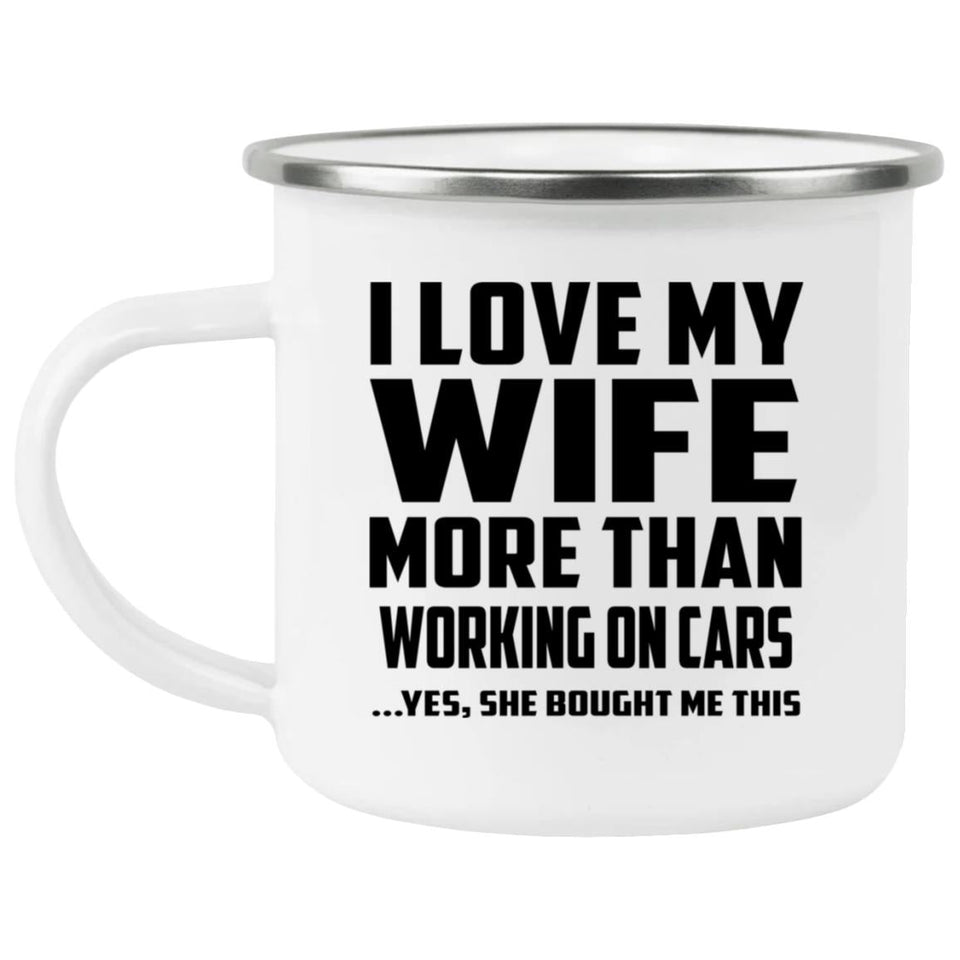I Love My Wife More Than Working on cars - 12oz Camping Mug
