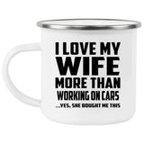 I Love My Wife More Than Working on cars - 12oz Camping Mug