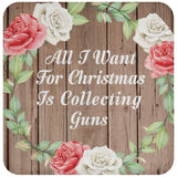 All I Want For Christmas Is Collecting Guns - Drink Coaster B