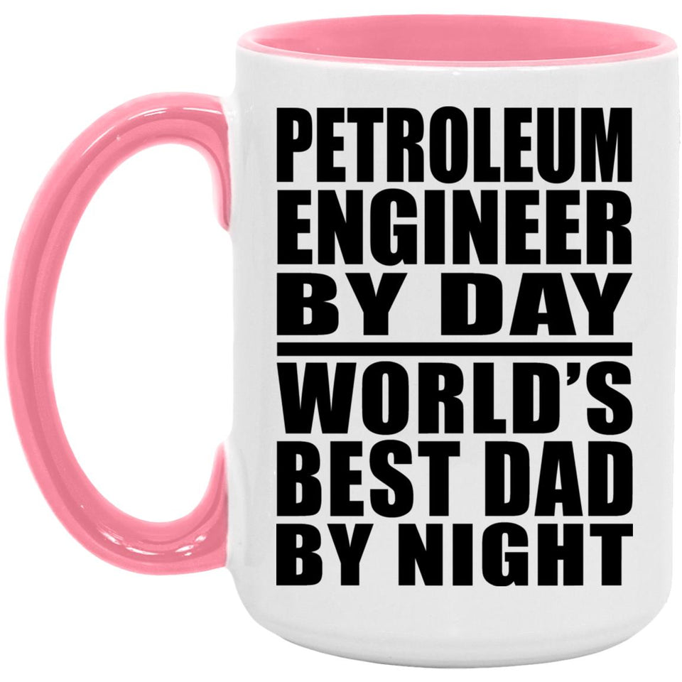 Petroleum Engineer By Day World's Best Dad By Night - 15oz Accent Mug Pink