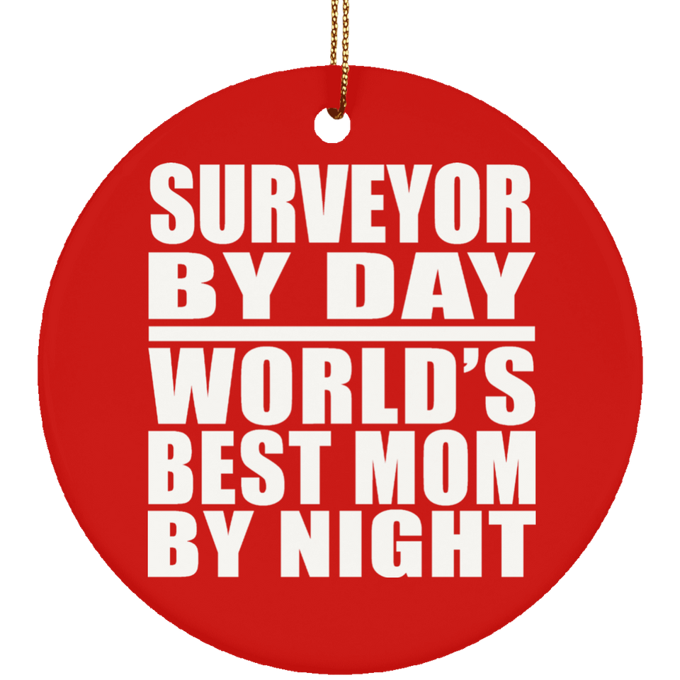 Surveyor By Day World's Best Mom By Night - Circle Ornament