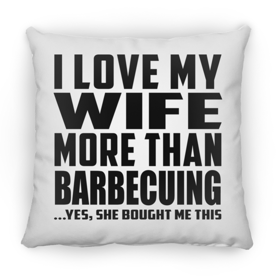 I Love My Wife More Than Barbecuing - Throw Pillow