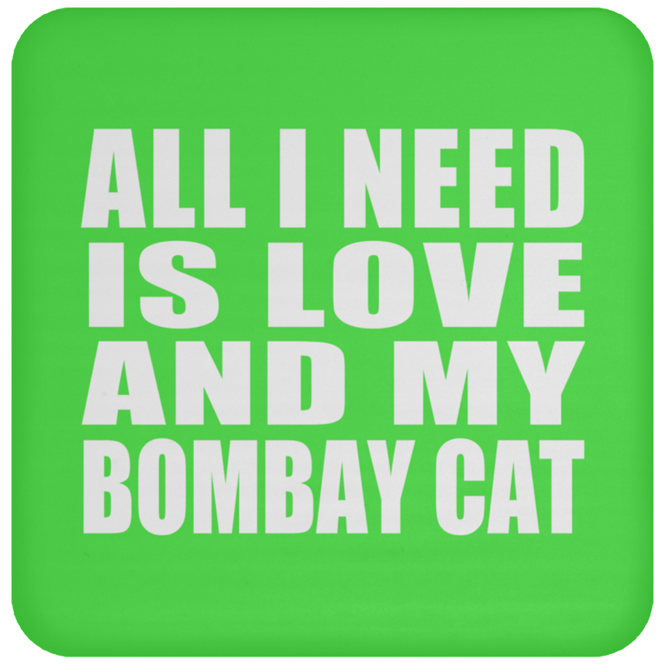 All I Need Is Love And My Bombay Cat - Drink Coaster