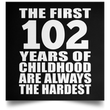 First 102 Years of Childhood Are The Hardest - Poster Square