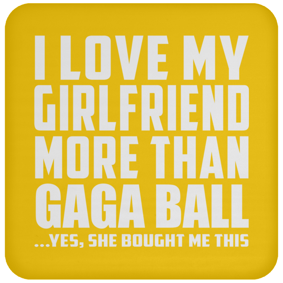 I Love My Girlfriend More Than Gaga Ball - Drink Coaster