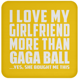 I Love My Girlfriend More Than Gaga Ball - Drink Coaster