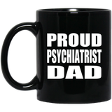 Proud Psychiatrist Dad - 11oz Coffee Mug Black