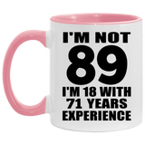 89th Birthday I'm Not 89 I'm 18 With 71 Years Experience - 11oz Accent Mug Pink