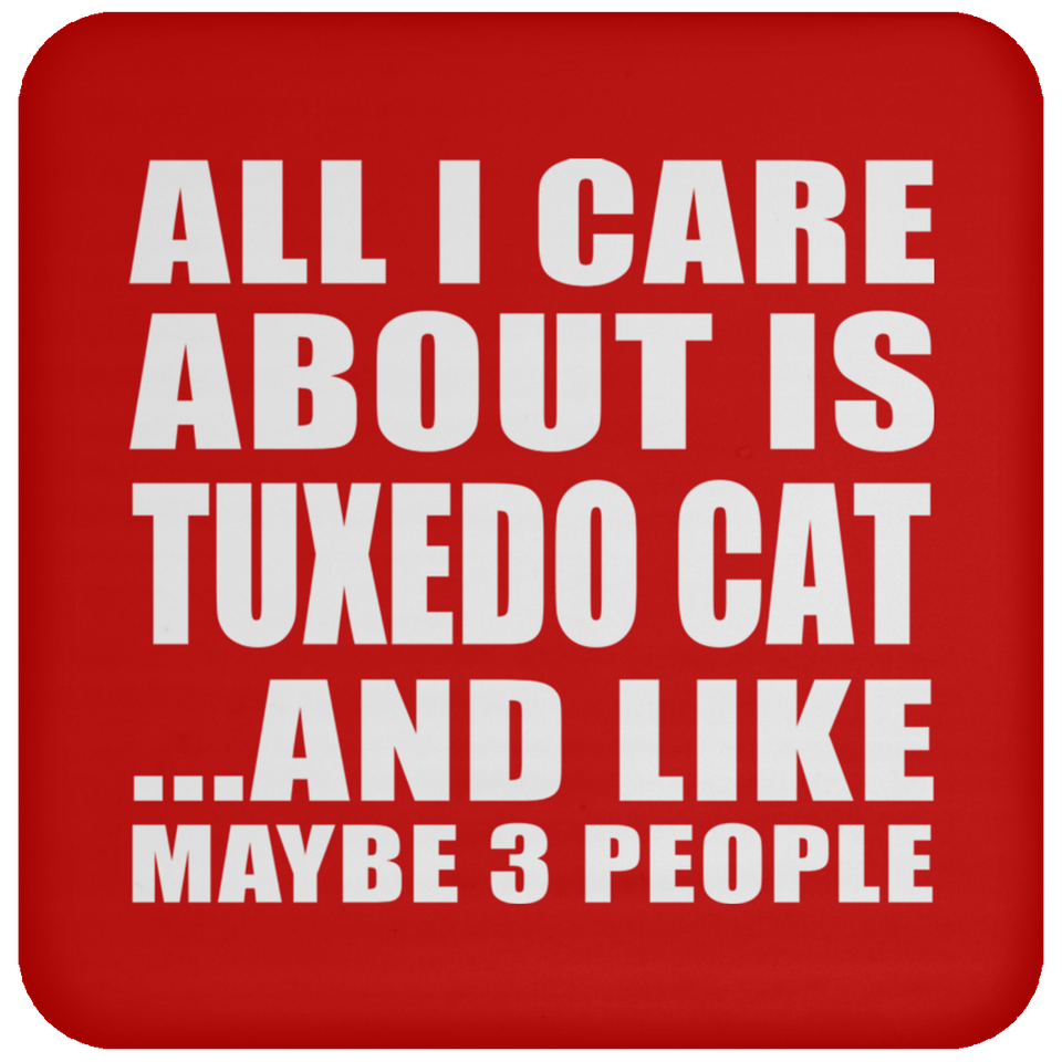 All I Care About Is Tuxedo Cat - Drink Coaster