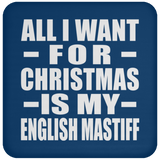 All I Want For Christmas Is My English Mastiff - Coaster