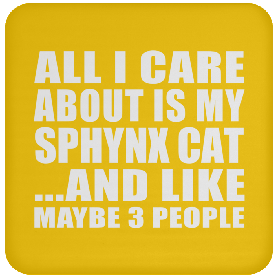 All I Care About Is My Sphynx Cat - Drink Coaster