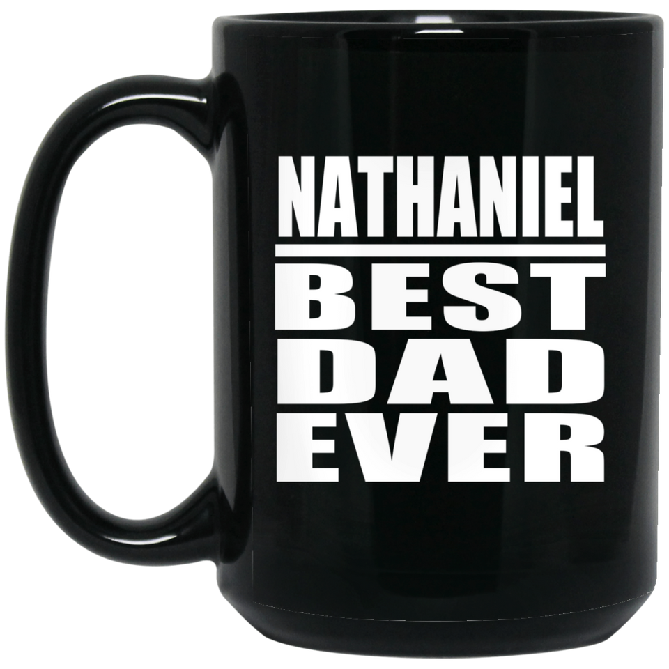 Nathaniel Best Dad Ever - 15 Oz Coffee Mug Black
