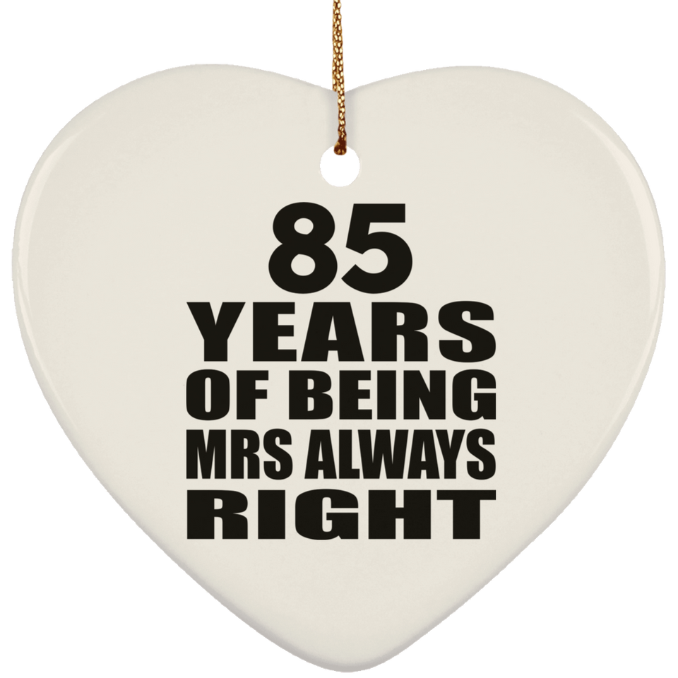 85th Anniversary 85 Years of Being Mrs Always Right - Heart Ornament