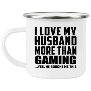 I Love My Husband More Than Gaming - 12oz Camping Mug