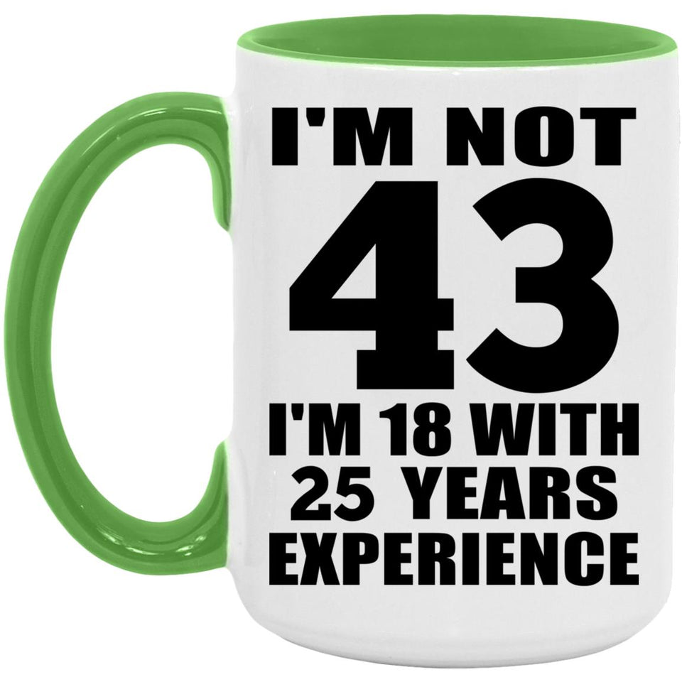 43rd Birthday I'm Not 43 I'm 18 With 25 Years Experience - 15oz Accent Mug Green