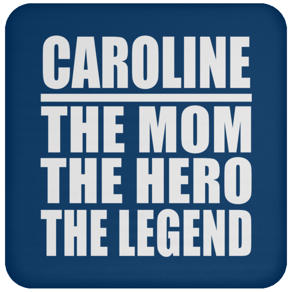 Caroline The Mom The Hero The Legend - Drink Coaster