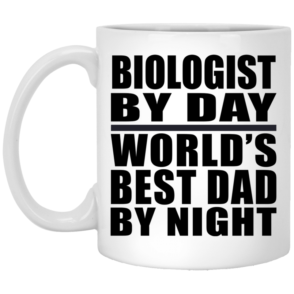 Biologist By Day World's Best Dad By Night - 11 Oz Coffee Mug