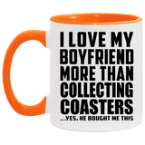 I Love My Boyfriend More Than Collecting Coasters - 11oz Accent Mug Orange