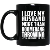 I Love My Husband More Than Boomerang Throwing - 11 Oz Coffee Mug