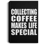 Collecting Coffee Makes Life Special - Canvas Portrait