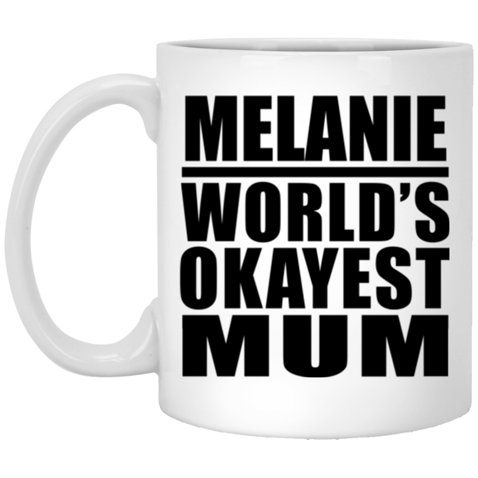 Melanie World's Okayest Mum - 11 Oz Coffee Mug