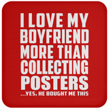 I Love My Boyfriend More Than Collecting Posters - Drink Coaster