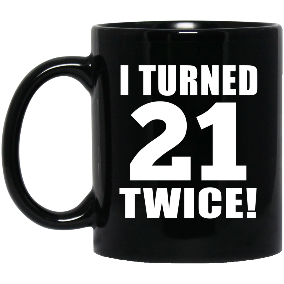 42nd Birthday I Turned 21 Twice - 11oz Coffee Mug Black