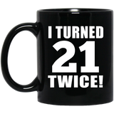 42nd Birthday I Turned 21 Twice - 11oz Coffee Mug Black