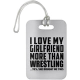 I Love My Girlfriend More Than Wrestling - Luggage Bag Tag