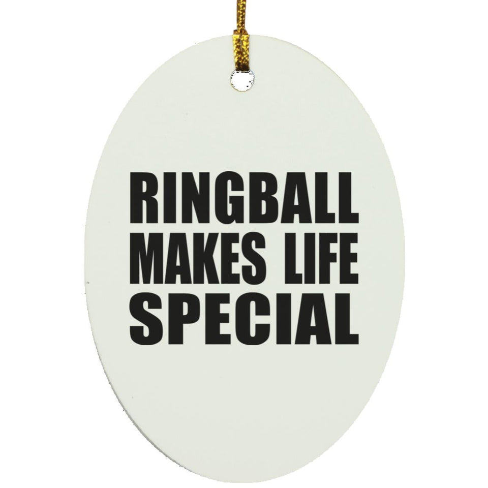 Ringball Makes Life Special - Oval Ornament