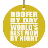 Roofer By Day World's Best Mom By Night - Circle Ornament