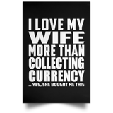 I Love My Wife More Than Collecting Currency - Poster Portrait