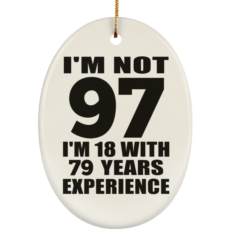 97th Birthday I'm Not 97 I'm 18 With 79 Years Experience - Oval Ornament