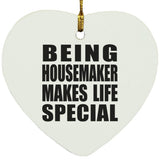 Being Housemaker Makes Life Special - Heart Ornament