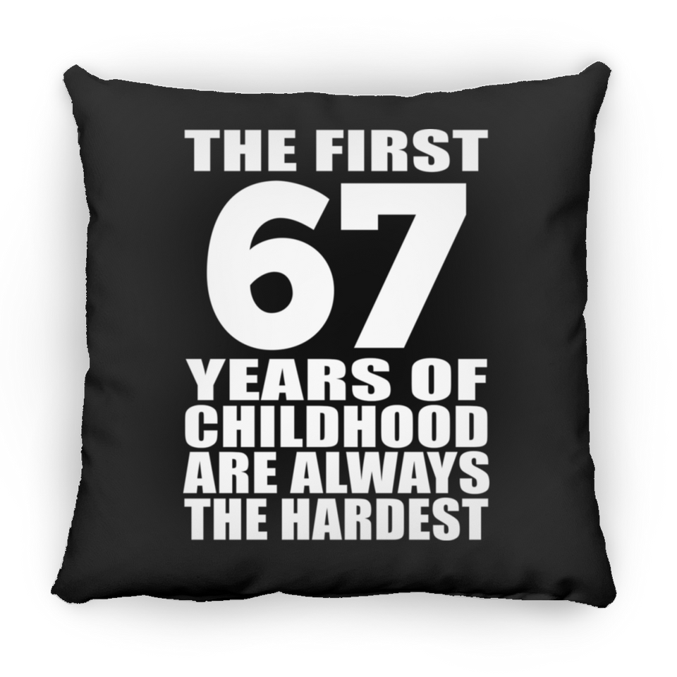 67th Birthday First 67 Years of Childhood Are The Hardest - Throw Pillow Black