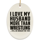 I Love My Husband More Than Wrestling - Oval Ornament