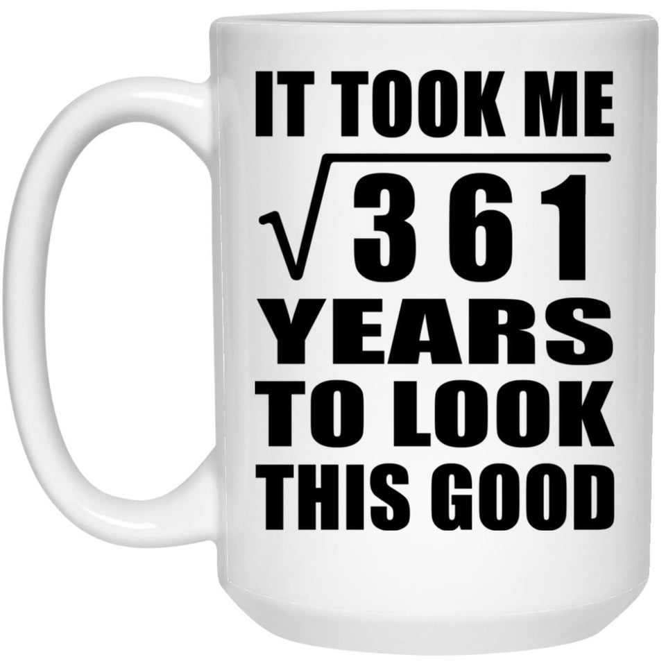 19th Birthday Took Square Root of 361 Years To Look Good - 15oz Coffee Mug