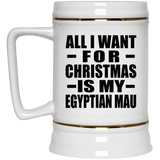 All I Want For Christmas Is My Egyptian Mau - Beer Stein