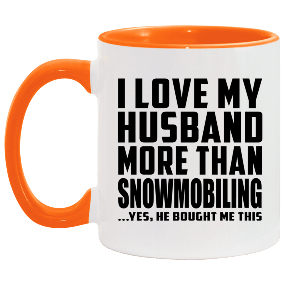 I Love My Husband More Than Snowmobiling - 11oz Accent Mug Orange