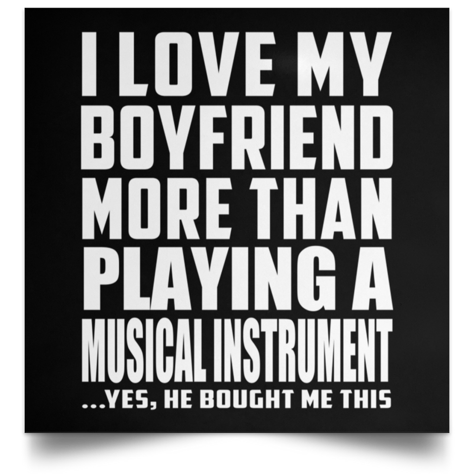 I Love My Boyfriend More Than Playing A Musical Instrument - Poster Square