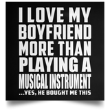 I Love My Boyfriend More Than Playing A Musical Instrument - Poster Square